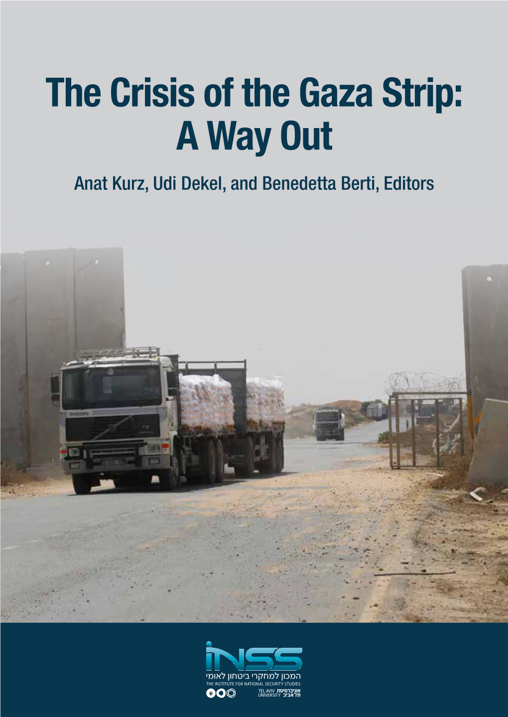 The Crisis of the Gaza Strip: a Way out Anat Kurz, Udi Dekel, and Benedetta Berti, Editors