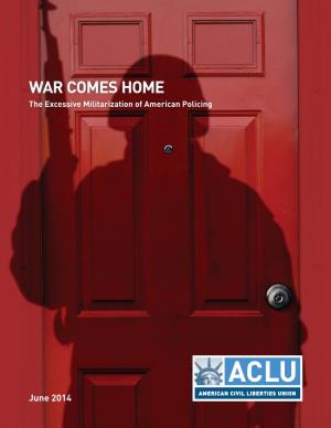 War Comes Home: the Excessive Militarization of American Policing EXECUTIVE SUMMARY