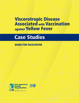 Viscerotropic Disease Associated with Vaccination Against Yellow Fever Case Studies Guide for Facilitator