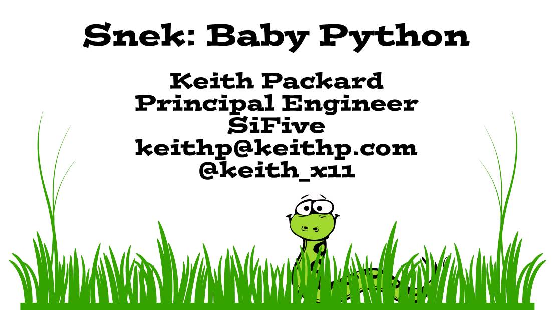 Snek: Baby Python Keith Packard Principal Engineer Sifive Keithp@Keithp.Com @Keith X11
