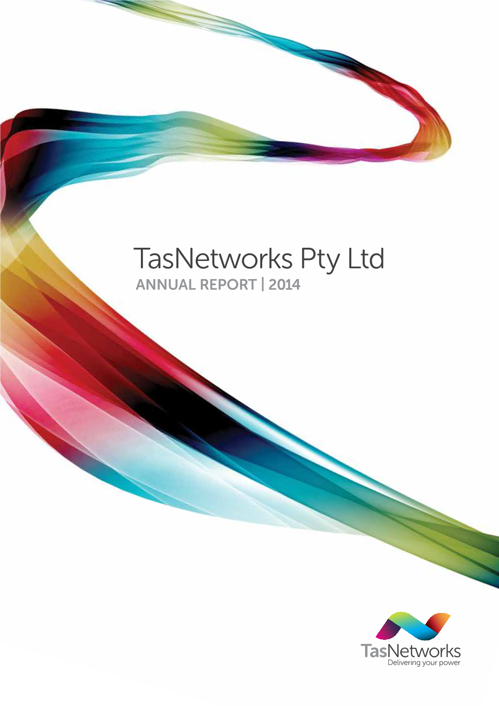 Tasnetworks Pty Ltd ANNUAL REPORT | 2014 Tasmanian Networks Pty Ltd Annual Report 2014