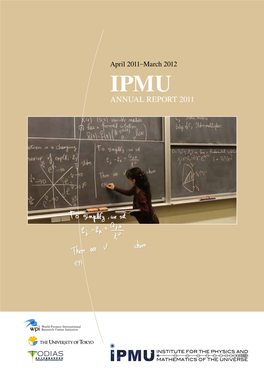 Annual Report 2011 Report Annual April 2011–March 2012 IPMU ANNUAL REPORT 2011 April 2011April – March 2012 March