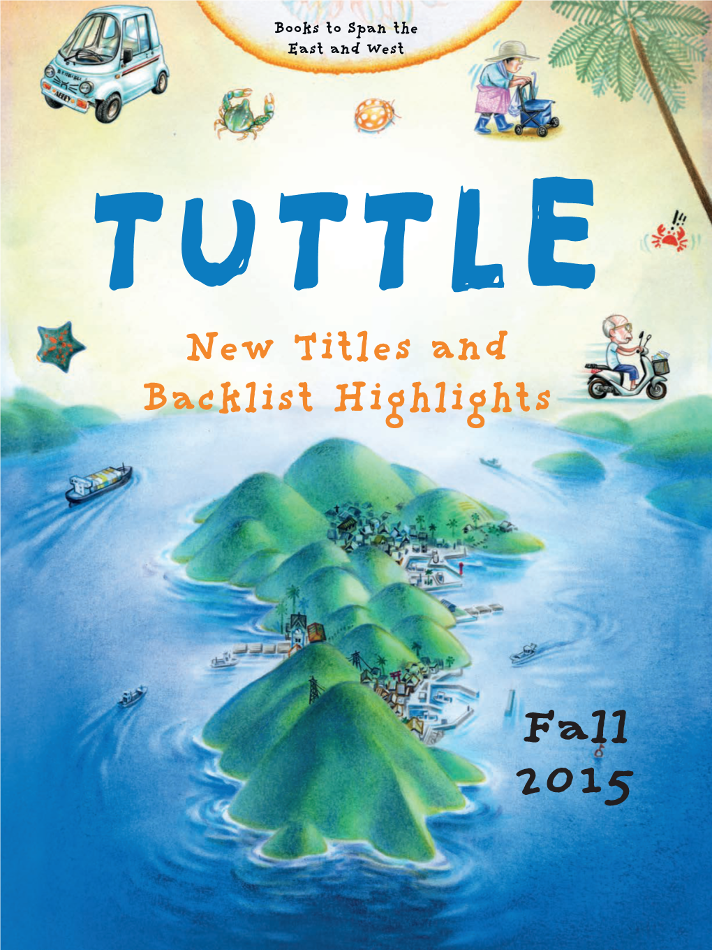 FALL 2015 • TUTTLE • PERIPLUS TUTTLE Printed in Singapore 978-0-8048-4603-5 New Titles and Backlist Highlights