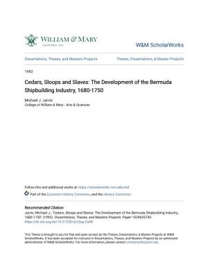 Cedars, Sloops and Slaves: the Development of the Bermuda Shipbuilding Industry, 1680-1750