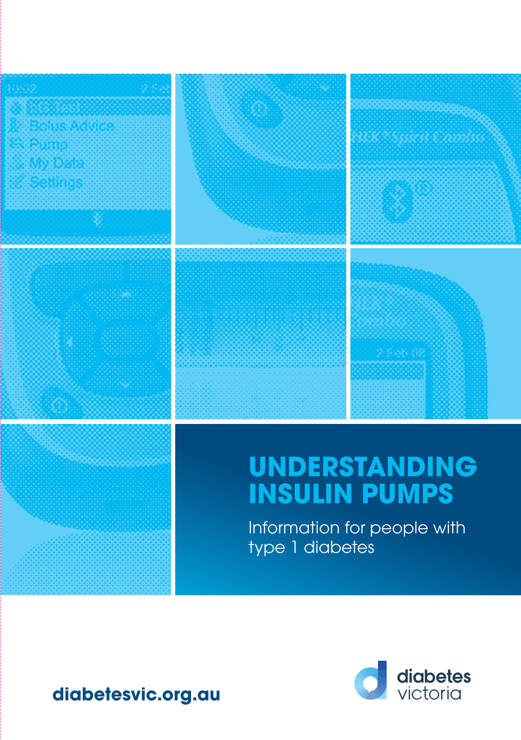 UNDERSTANDING INSULIN PUMPS Information for People with Type 1 Diabetes