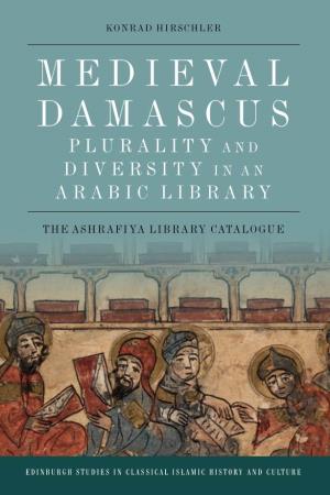 MEDIEVAL DAMASCUS Arabic Book Culture, Library Culture and Reading Culture Is Significantly Enriched.’ Li Guo, University of Notre Dame and MEDIEVAL