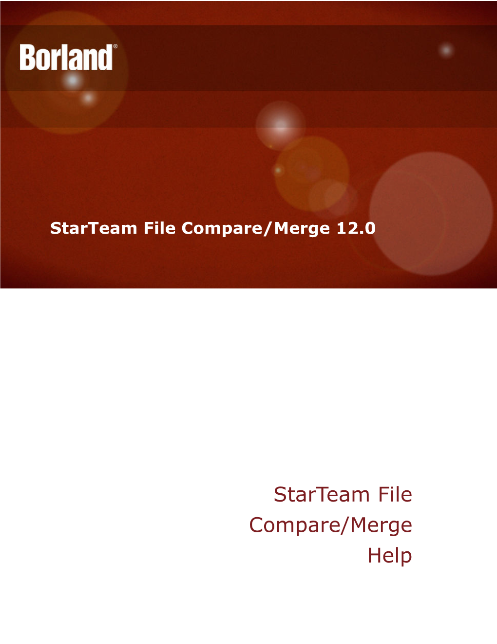 Starteam File Compare/Merge Help Borland Software Corporation 700 King Farm Blvd, Suite 400 Rockville, MD 20850