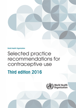 Selected Practice Recommendations for Contraceptive Use Third Edition 2016 WHO Library Cataloguing-In-Publication Data