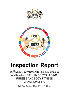 Inspection Report 23Rd MEN’S & WOMEN’S (Juniors, Seniors and Masters) BALKAN BODYBUILDING, FITNESS and BODY-FITNESS CHAMPIONSHIPS Zaječar, Serbia, May 9Th -11Th, 2014