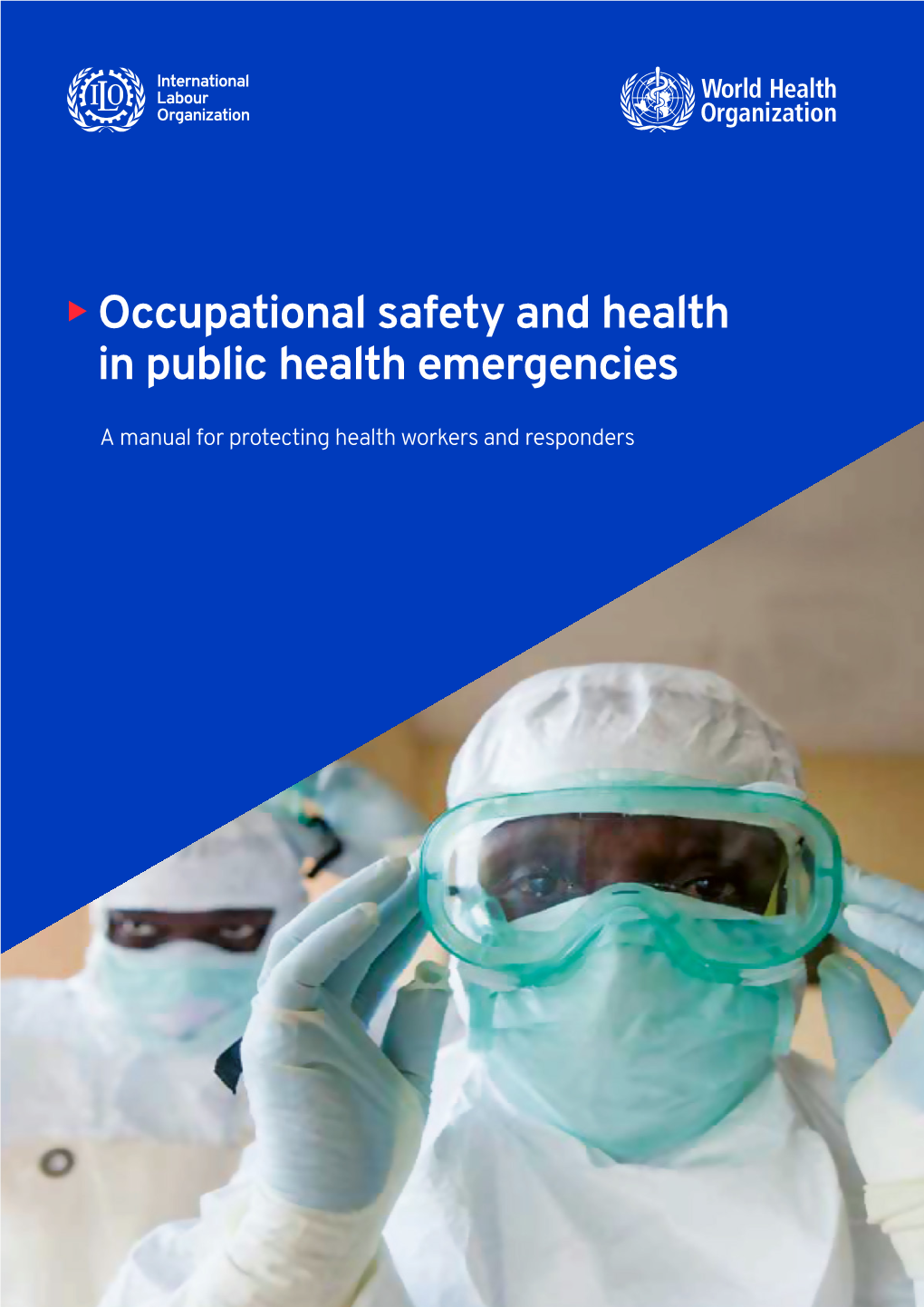 Occupational Safety and Health in Public Health Emergencies ILO | WHO Occupational Safety and Health in Public Health Emergencies