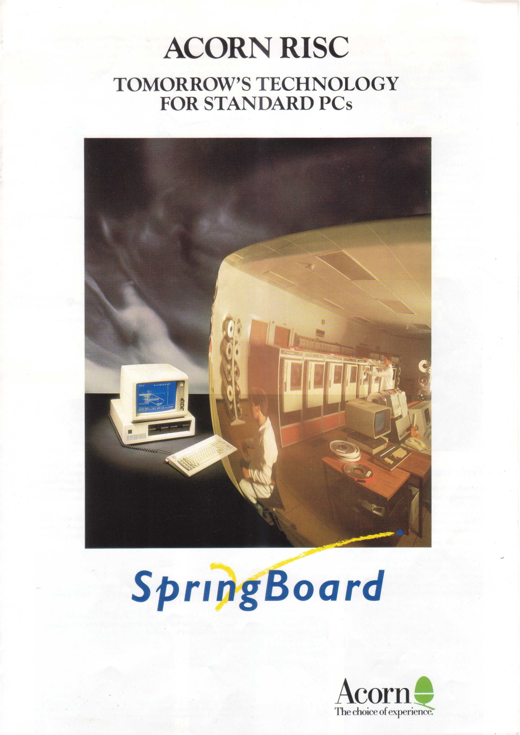 ACORN RISC TOMORROW's TECHNOLOGY for STANDARD Pcs Acorn Springboard These Advanced Design Features Give Springboard a Staggering Performance by Any Standards