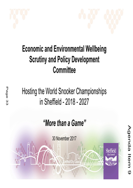 Economic and Environmental Wellbeing Scrutiny and Policy Development Committee Page 33 Page Hosting the World Snooker Championships in Sheffield - 2018 - 2027