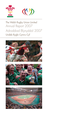 The Welsh Rugby Union Limited Annual Report 2007 Adroddiad Blynyddol 2007 Undeb Rygbi Cymru Cyf Contents
