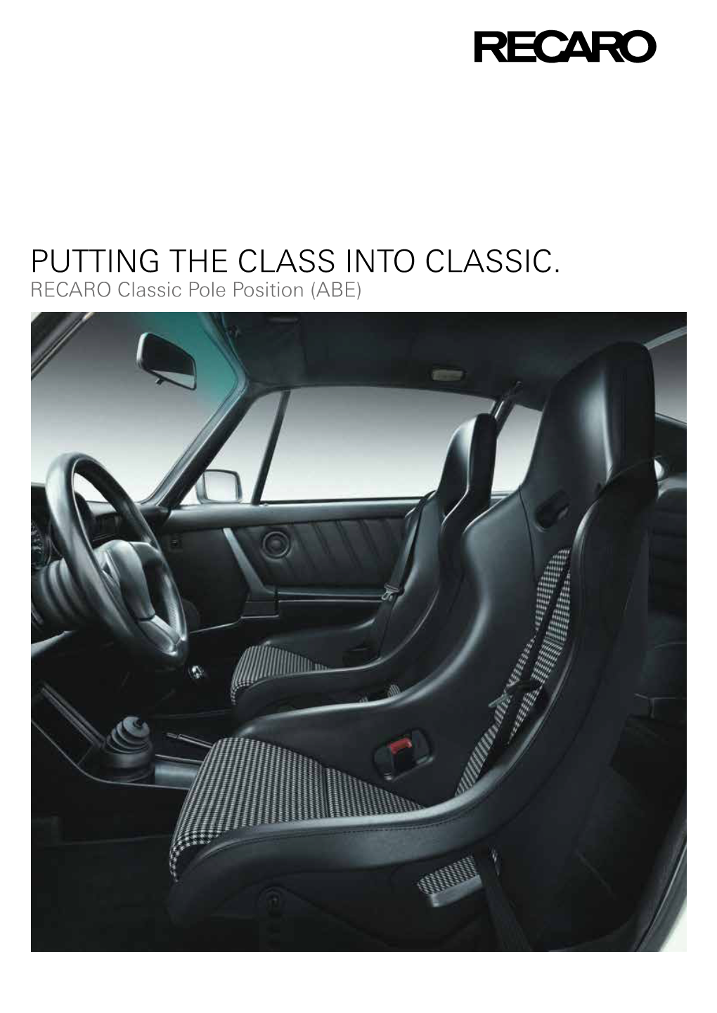 PUTTING the CLASS INTO CLASSIC. RECARO Classic Pole Position (ABE) RECARO CLASSIC POLE POSITION (ABE) BEAUTY and SAFETY: a MATCH PRODUCT MADE in HEAVEN