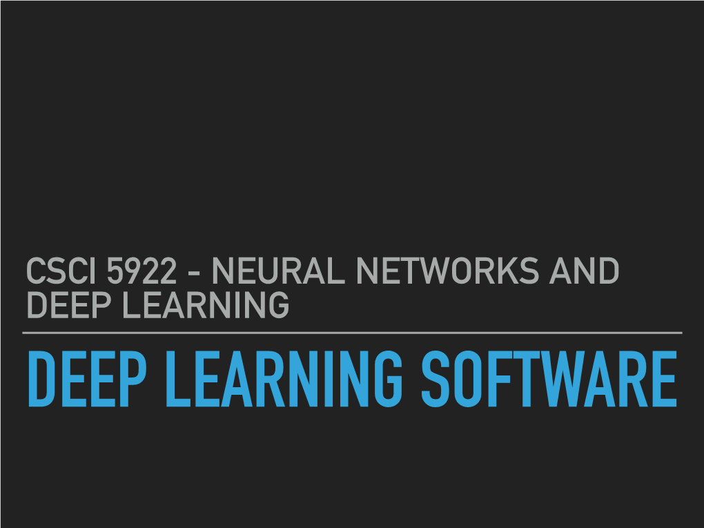 Csci 5922 - Neural Networks and Deep Learning Deep Learning Software History of Frameworks