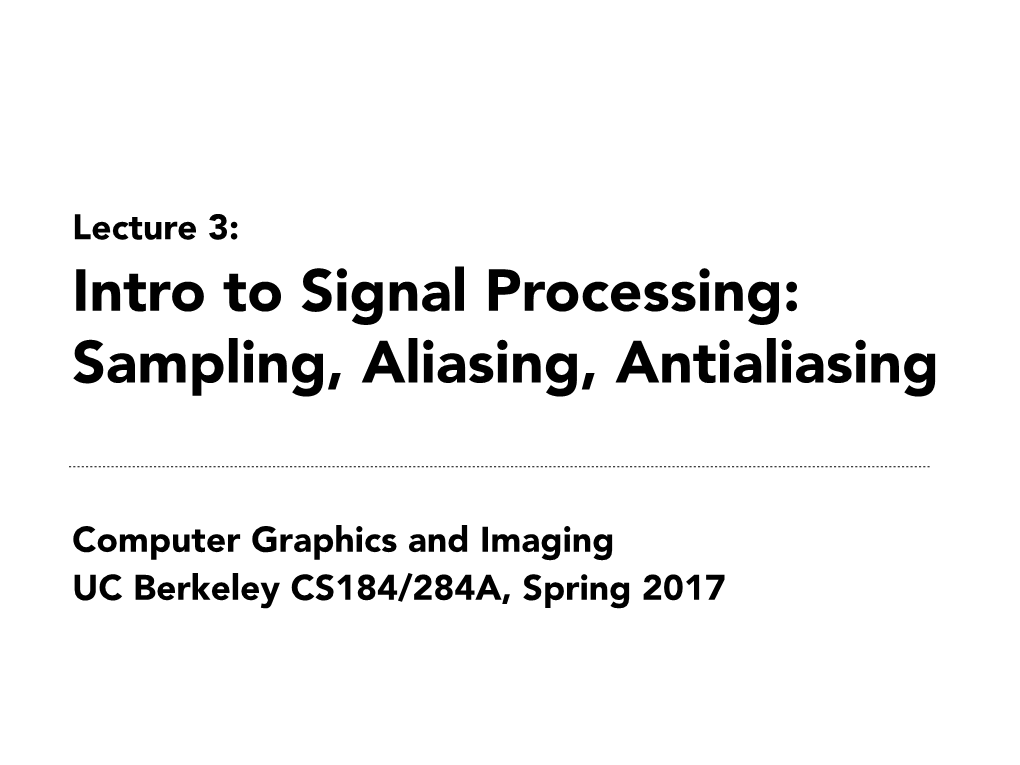 Computer Graphics and Imaging UC Berkeley CS184/284A, Spring 2017 Lecture 3