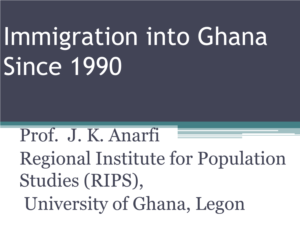Immigrants in Ghana • Total Immigrants in Ghana in 2006 Was 614,000, (2.78% of the Total Population (GIS, 2006)
