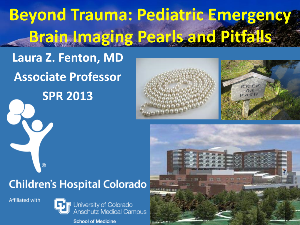 Beyond Trauma: Pediatric Emergency Brain Imaging Pearls and Pitfalls Laura Z