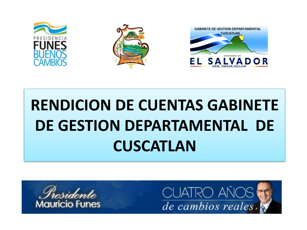 RENDICION DE CUENTAS GABINETE DE GESTION DEPARTAMENTAL DE CUSCATLAN PRESENTA: 26 Lic