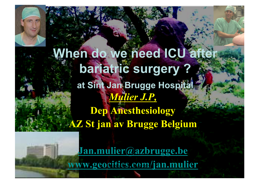 When Do We Need ICU After Bariatric Surgery ? at Sint Jan Brugge Hospital Mulier J.P, Dep Anesthesiology AZ St Jan Av Brugge Belgium