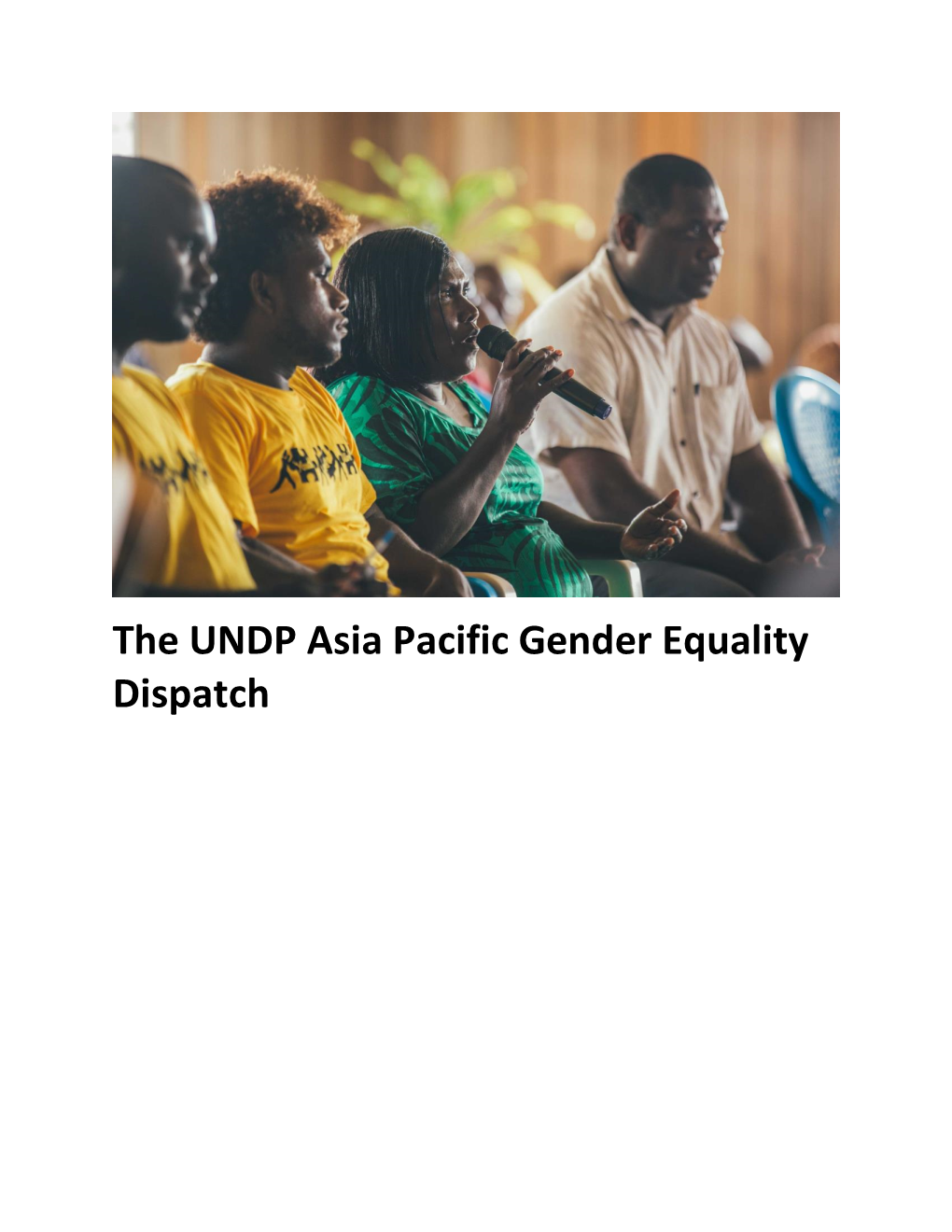 The UNDP Asia Pacific Gender Equality Dispatch Welcome to the Bi-Annual UNDP Gender Equality Newsletter from the Bangkok Regional Hub