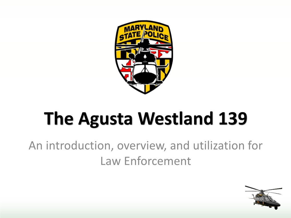 The Agusta Westland 139 an Introduction, Overview, and Utilization for Law Enforcement Objectives