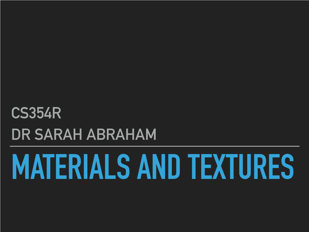 Cs354r Dr Sarah Abraham Materials and Textures Cs354r