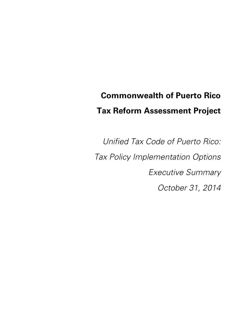 Unified Tax Code of Puerto Rico: Tax Policy Implementation Options Executive Summary October 31, 2014