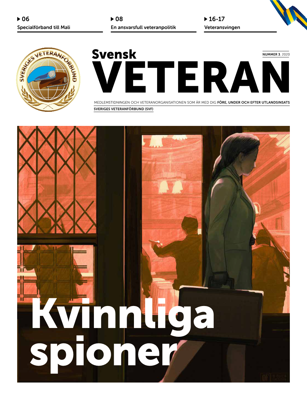 Svensk NUMMER 3, 2020 VETERAN MEDLEMSTIDNINGEN OCH VETERANORGANISATIONEN SOM ÄR MED DIG FÖRE, UNDER OCH EFTER UTLANDSINSATS SVERIGES VETERANFÖRBUND (SVF)