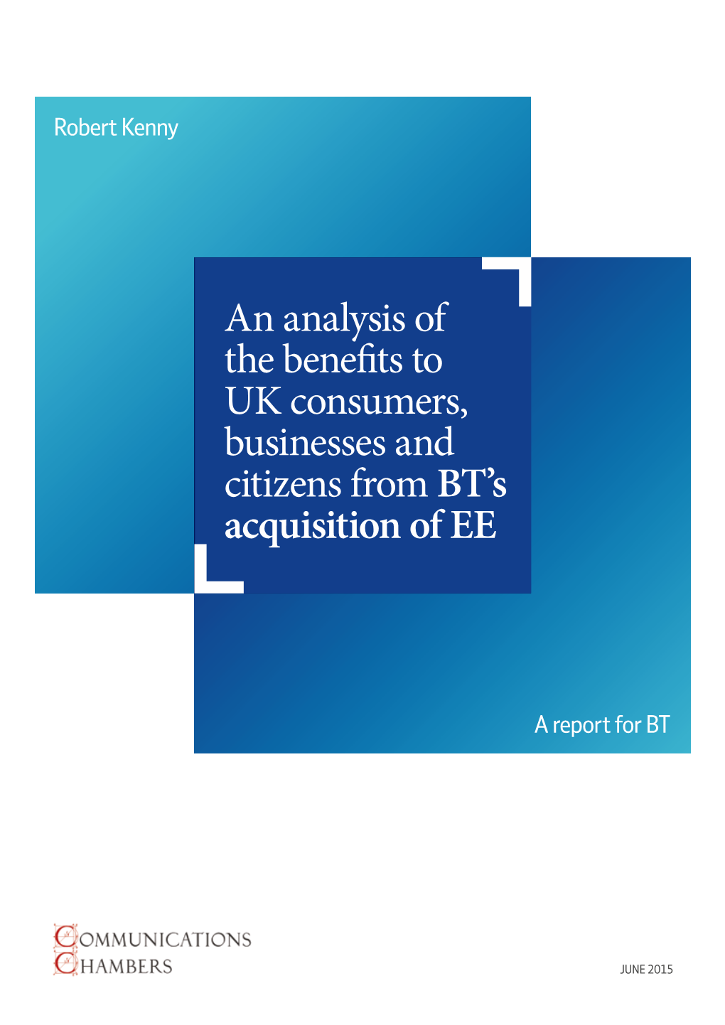 An Analysis of the Benefits to UK Consumers, Businesses and Citizens from BT’S Acquisition of EE