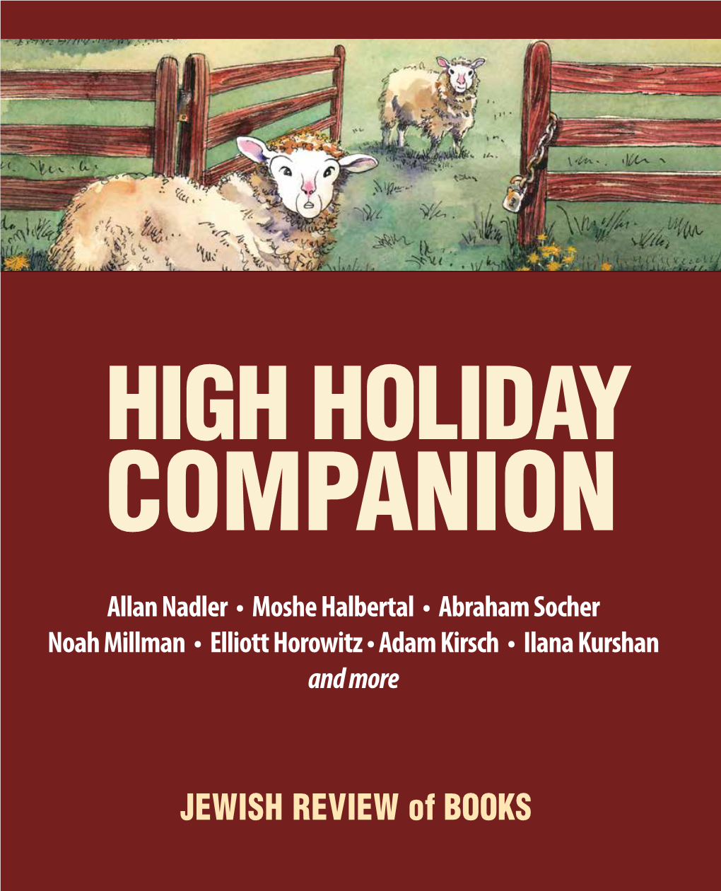 HIGH HOLIDAY COMPANION Allan Nadler • Moshe Halbertal • Abraham Socher Noah Millman • Elliott Horowitz • Adam Kirsch • Ilana Kurshan and More