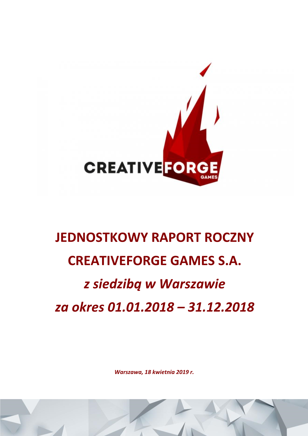 JEDNOSTKOWY RAPORT ROCZNY CREATIVEFORGE GAMES S.A. Z Siedzibą W Warszawie Za Okres 01.01.2018 – 31.12.2018