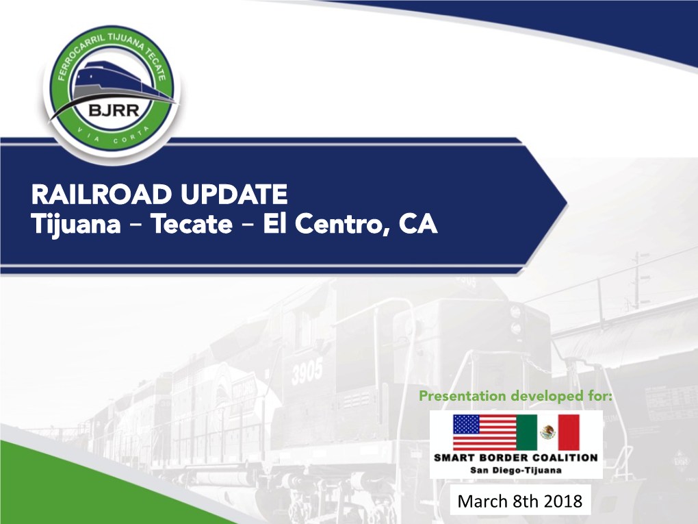 RAILROAD UPDATE Tijuana – Tecate – El Centro, CA