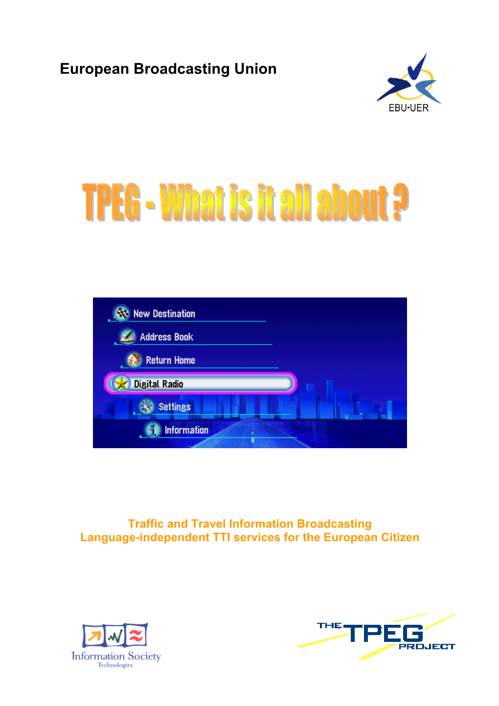 8 TPEG – Via the Mobile Internet 9 TPEG Clients – How They Will Be Used 10 Future Applications 11 Abbreviations and Glossary