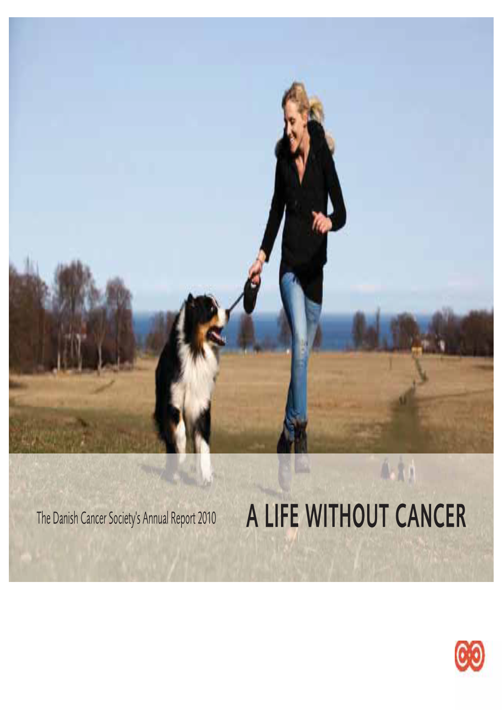 A LIFE WITHOUT CANCER Danish Cancer Society | Annual Report 2010