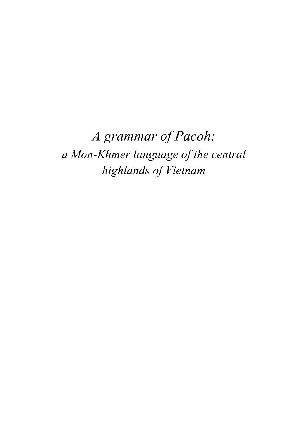 A Grammar of Pacoh: a Mon-Khmer Language of the Central Highlands of Vietnam