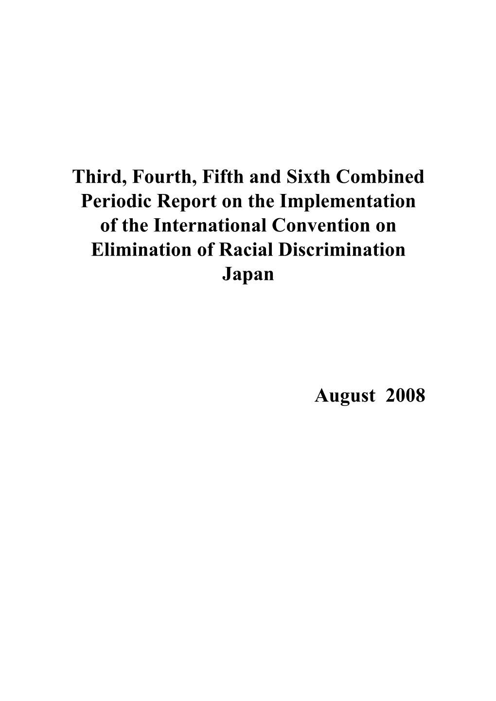 Third, Fourth, Fifth and Sixth Combined Periodic Report on the Implementation of the International Convention on Elimination of Racial Discrimination Japan