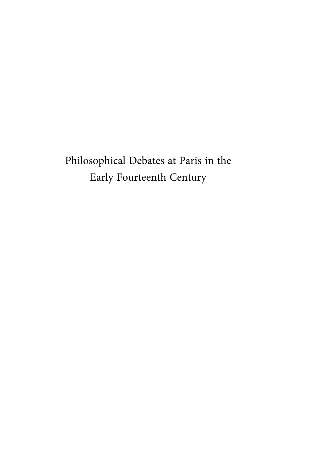 Philosophical Debates at Paris in the Early Fourteenth Century Studien Und Texte Zur Geistesgeschichte Des Mittelalters