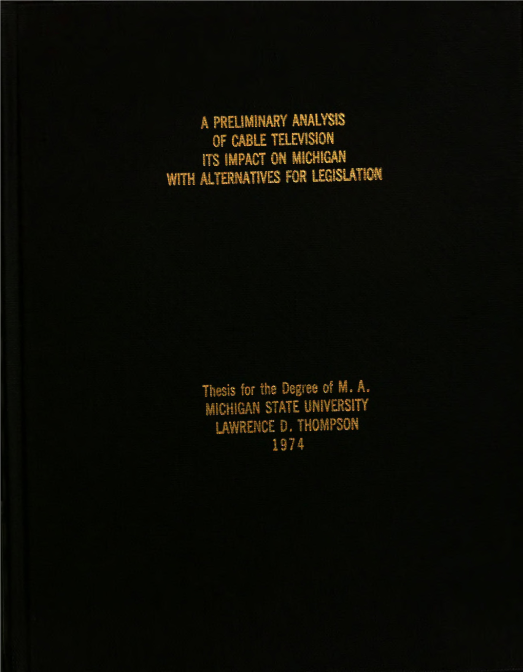 A PRELIMINARY ANALYSIS of CABLE TELEV'slon ITS IMPACT on Michlgan with ALTERNATIVES for LEGISLAHOH