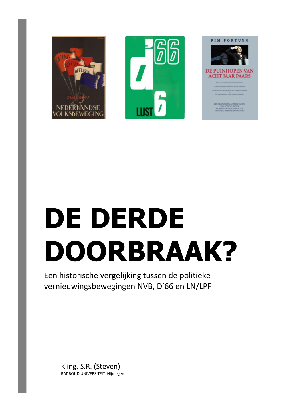 DE DERDE DOORBRAAK? Een Historische Vergelijking Tussen De Politieke Vernieuwingsbewegingen NVB, D’66 En LN/LPF