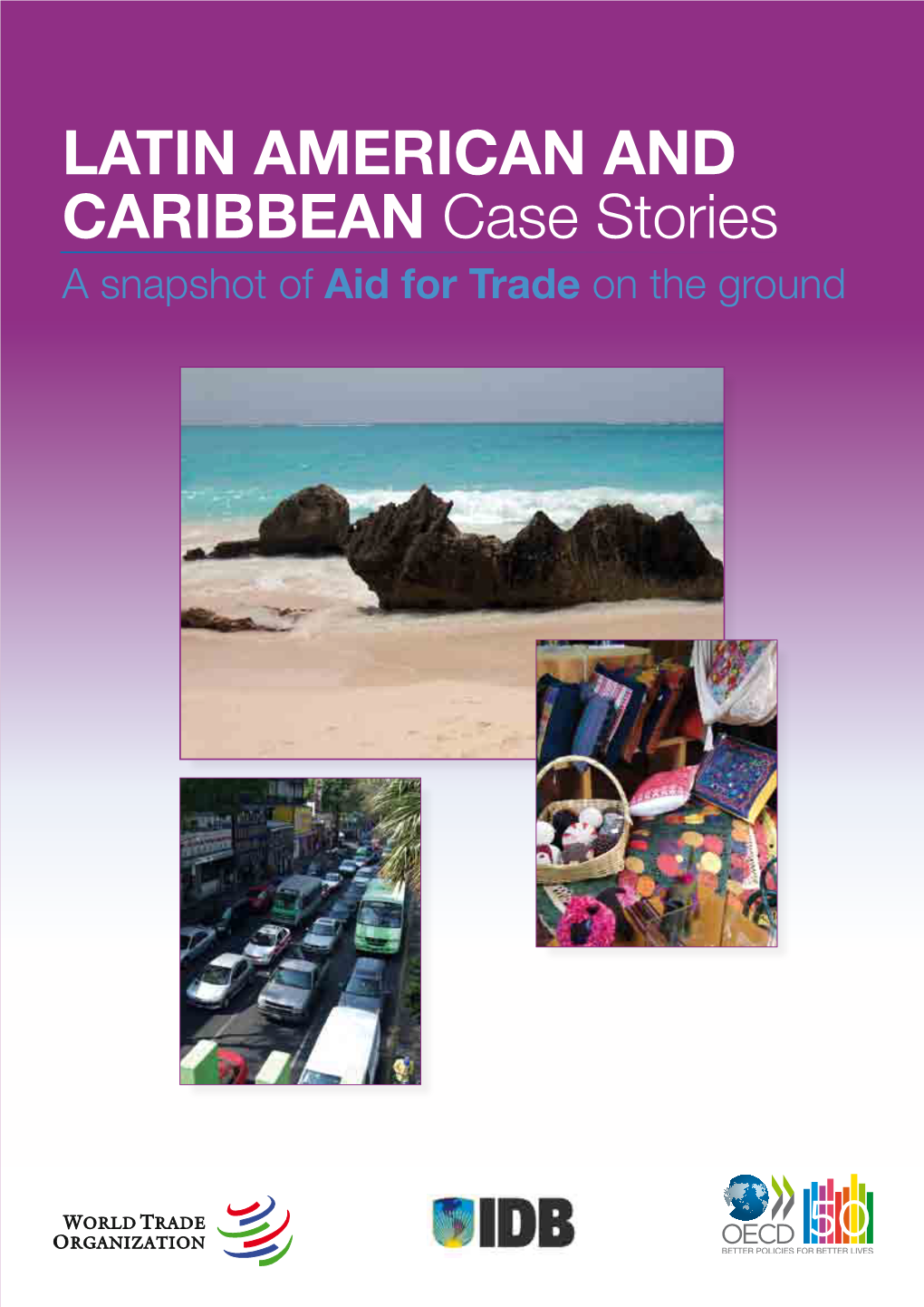 LATIN AMERICAN and CARIBBEAN Case Stories a Snapshot of Aid for Trade on the Ground