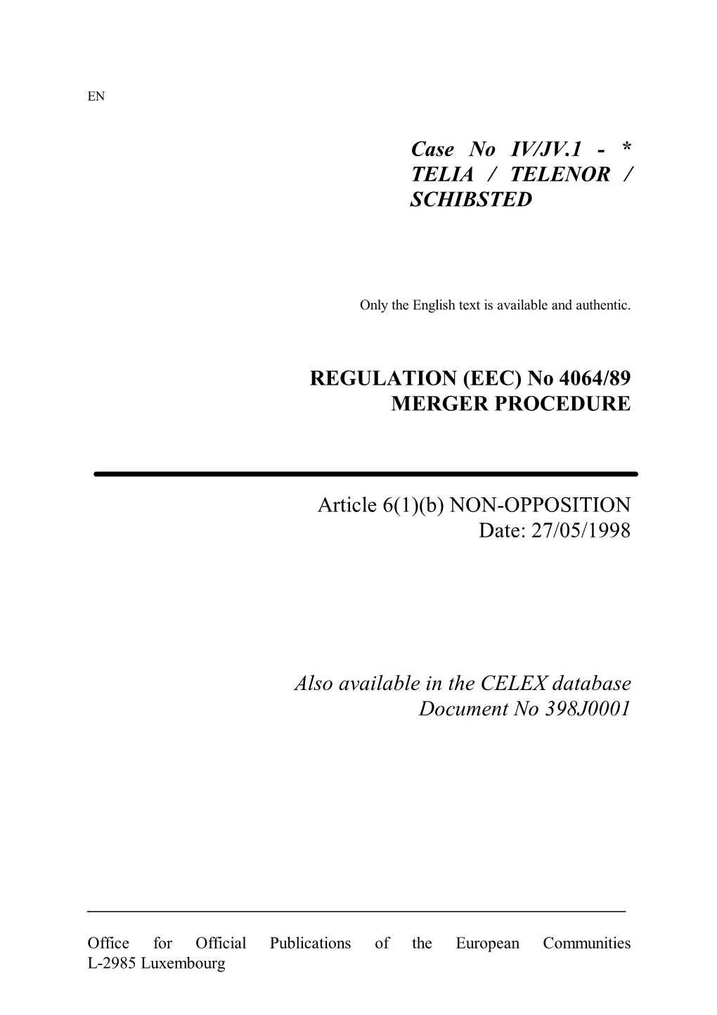 Case No IV/JV.1 - * TELIA / TELENOR / SCHIBSTED