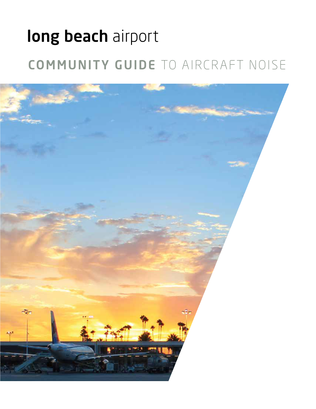 COMMUNITY GUIDE to AIRCRAFT NOISE Although We May Not Often Think About It, Air Transportation Is Very Important in Our Daily Lives
