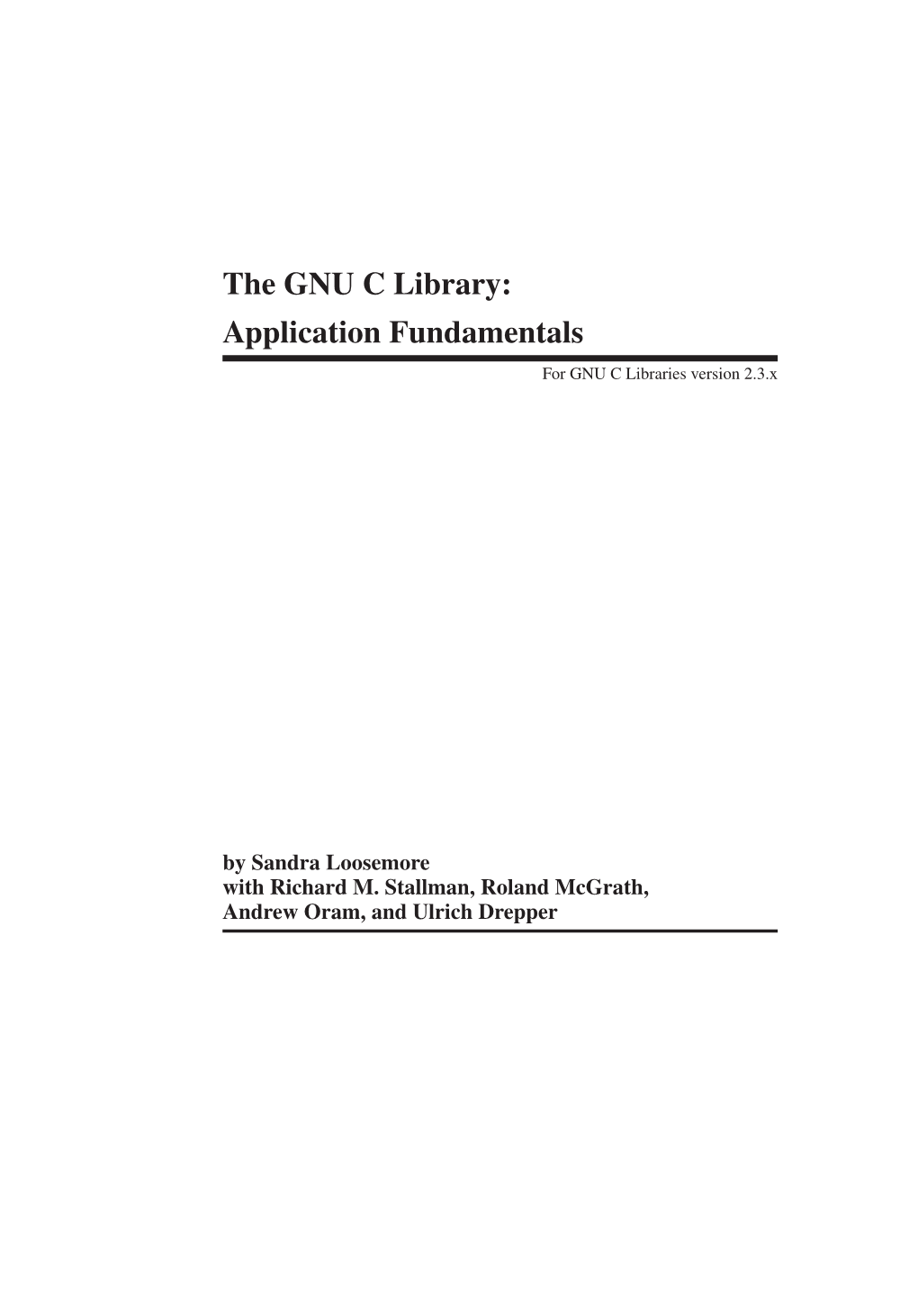 The GNU C Library: Application Fundamentals for GNU C Libraries Version 2.3.X