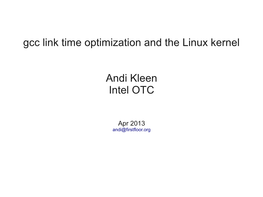 Gcc Link Time Optimization and the Linux Kernel Andi Kleen Intel