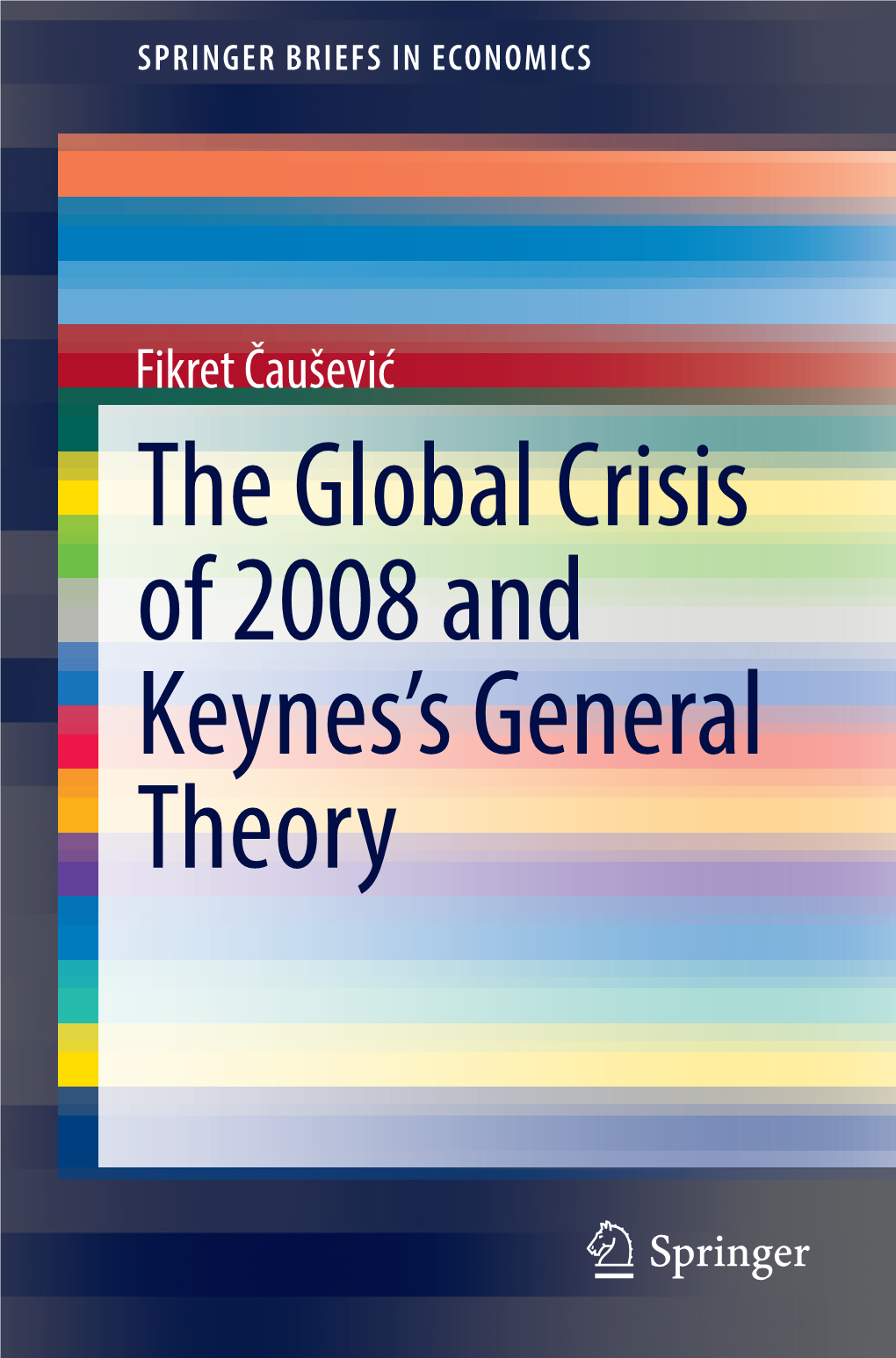 The Global Crisis of 2008 and Keynes's General Theory, Springerbriefs in Economics, DOI 10.1007/978-3-319-11451-4 96 Conclusions
