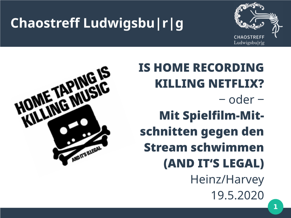 IS HOME RECORDING KILLING NETFLIX? ‒ Oder ‒ Mit Spielfilm-Mit- Schnitten Gegen Den Stream Schwimmen (AND IT‘S LEGAL) Heinz/Harvey 19.5.2020 1 Gegenstand