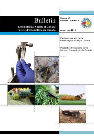 Bulletin Number / Numéro 2 Entomological Society of Canada Société D’Entomologie Du Canada June / Juin 2015