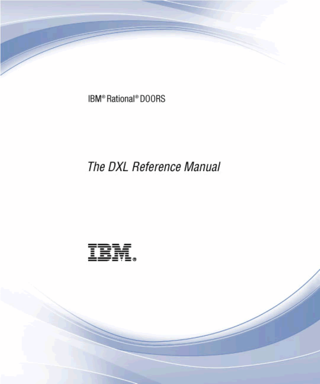 IBM Rational DOORS DXL Reference Manual Release 9.5 Before Using This Information, Be Sure to Read the General Information Under the "Notices" Chapter on Page 915