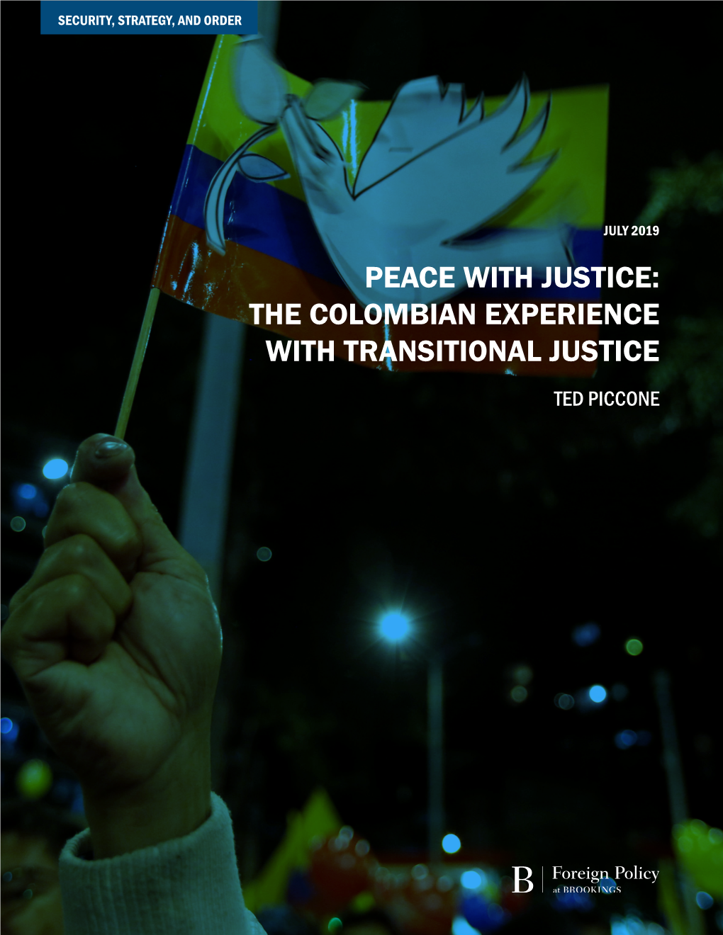 Peace with Justice: the Colombian Experience with Transitional Justice Ted Piccone Peace with Justice: the Colombian Experience with Transitional Justice